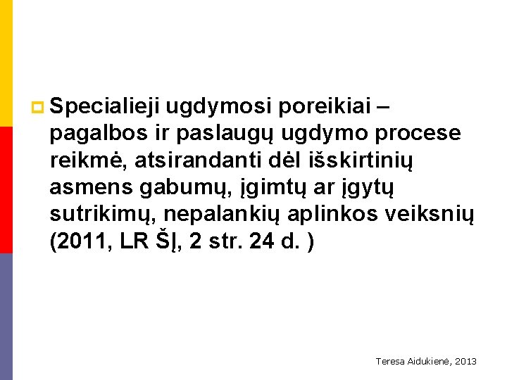 p Specialieji ugdymosi poreikiai – pagalbos ir paslaugų ugdymo procese reikmė, atsirandanti dėl išskirtinių