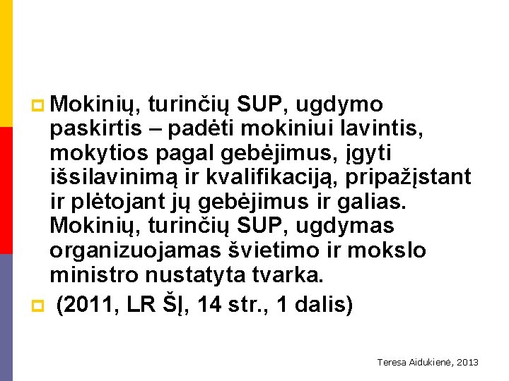 p Mokinių, turinčių SUP, ugdymo paskirtis – padėti mokiniui lavintis, mokytios pagal gebėjimus, įgyti