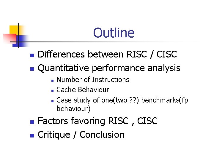 Outline n n Differences between RISC / CISC Quantitative performance analysis n n n