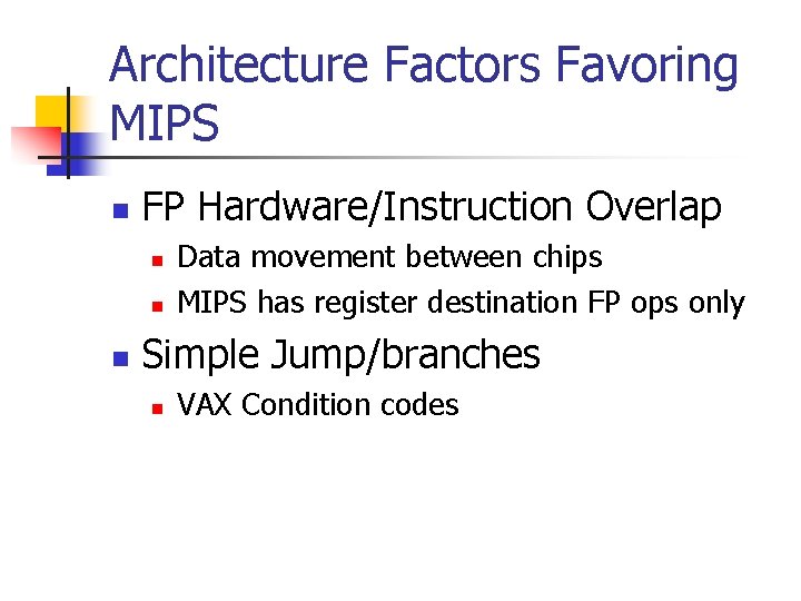 Architecture Factors Favoring MIPS n FP Hardware/Instruction Overlap n n n Data movement between