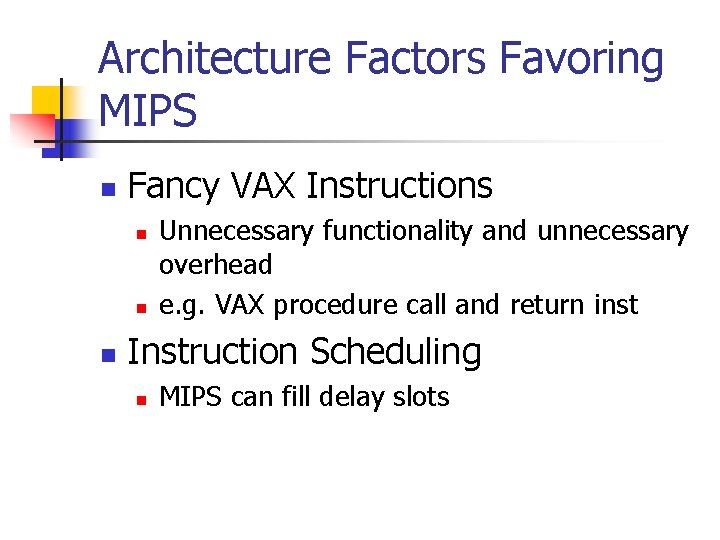 Architecture Factors Favoring MIPS n Fancy VAX Instructions n n n Unnecessary functionality and