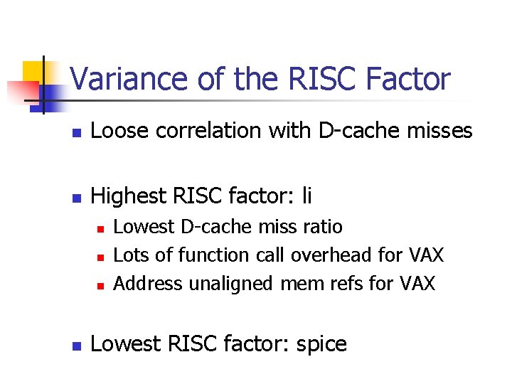 Variance of the RISC Factor n Loose correlation with D-cache misses n Highest RISC