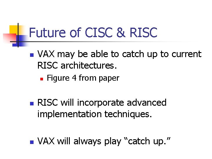 Future of CISC & RISC n VAX may be able to catch up to