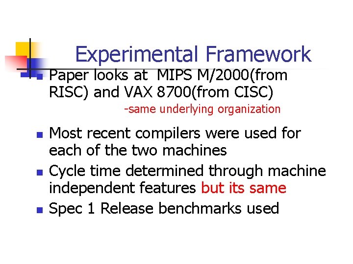 Experimental Framework n Paper looks at MIPS M/2000(from RISC) and VAX 8700(from CISC) -same