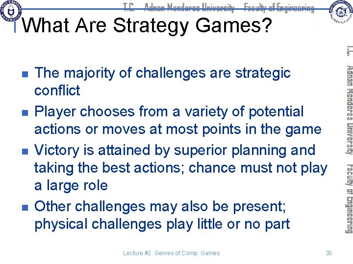 What Are Strategy Games? n n The majority of challenges are strategic conflict Player