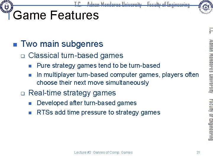Game Features n Two main subgenres q Classical turn-based games n n q Pure