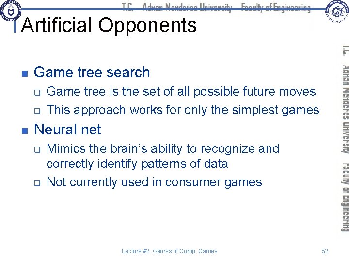 Artificial Opponents n Game tree search q q n Game tree is the set