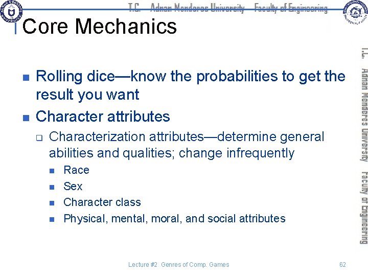 Core Mechanics n n Rolling dice—know the probabilities to get the result you want