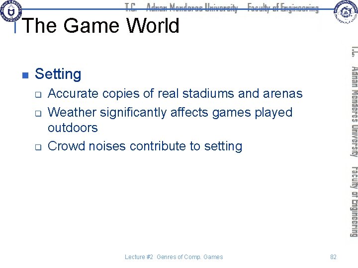 The Game World n Setting q q q Accurate copies of real stadiums and
