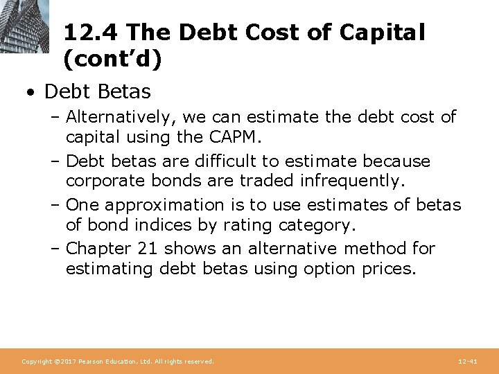12. 4 The Debt Cost of Capital (cont’d) • Debt Betas – Alternatively, we