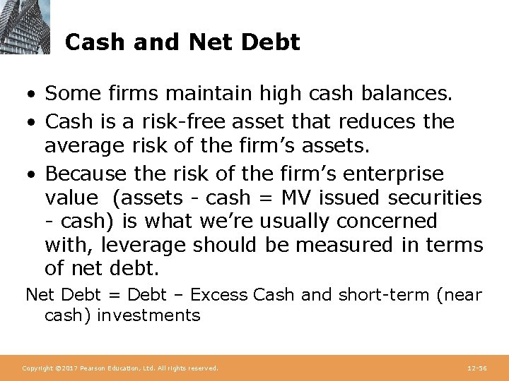 Cash and Net Debt • Some firms maintain high cash balances. • Cash is