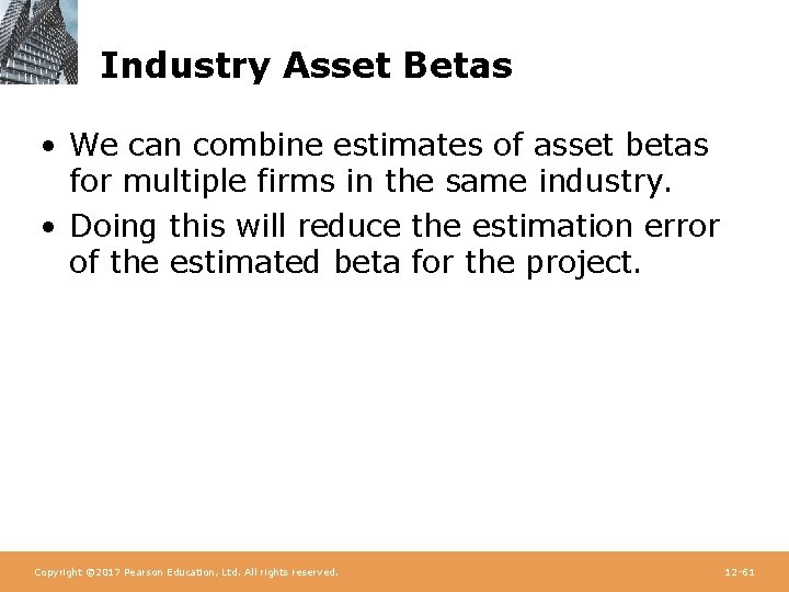 Industry Asset Betas • We can combine estimates of asset betas for multiple firms