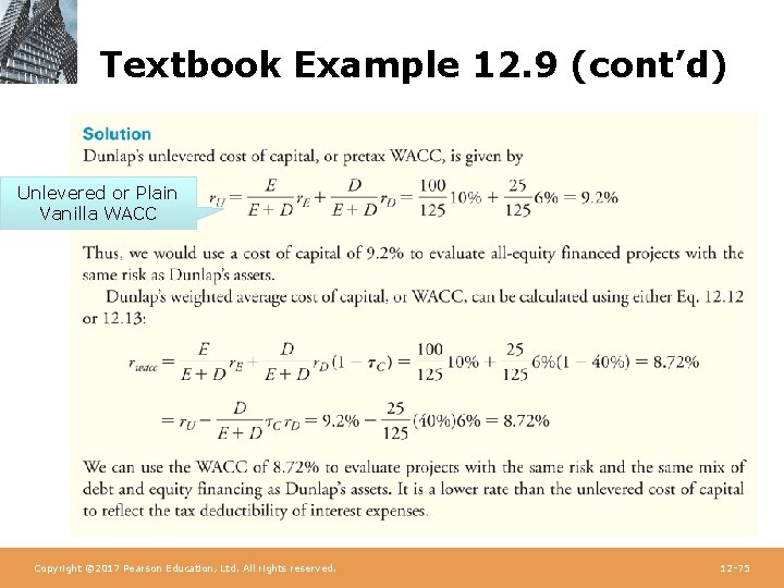 Textbook Example 12. 9 (cont’d) Unlevered or Plain Vanilla WACC Copyright © 2017 Pearson