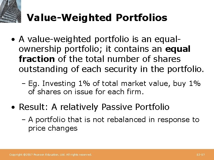 Value-Weighted Portfolios • A value-weighted portfolio is an equalownership portfolio; it contains an equal