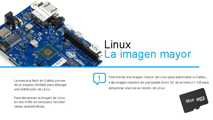 Linux La imagen mayor La memoria flash en Galileo provee de un espacio limitado