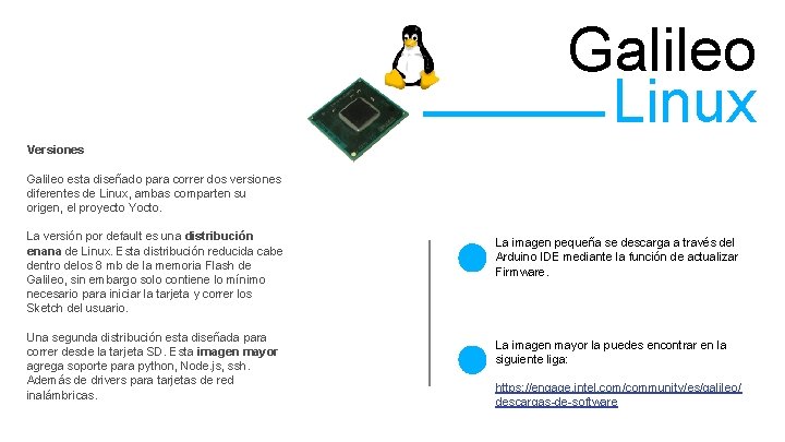 Galileo Linux Versiones Galileo esta diseñado para correr dos versiones diferentes de Linux, ambas