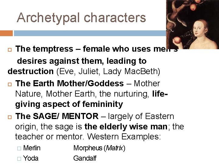 Archetypal characters The temptress – female who uses men’s desires against them, leading to