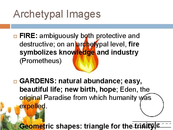 Archetypal Images FIRE: ambiguously both protective and destructive; on an archetypal level, fire symbolizes