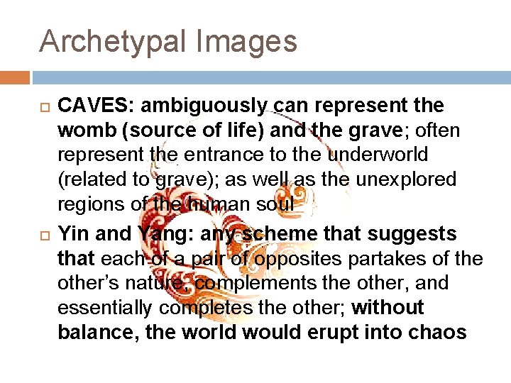 Archetypal Images CAVES: ambiguously can represent the womb (source of life) and the grave;