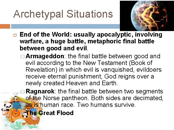Archetypal Situations End of the World: usually apocalyptic, involving warfare, a huge battle, metaphoric