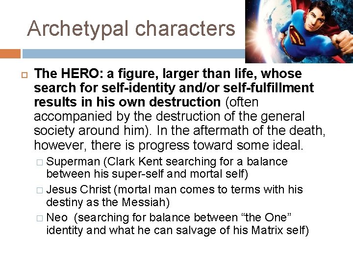 Archetypal characters The HERO: a figure, larger than life, whose search for self-identity and/or
