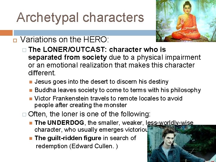 Archetypal characters Variations on the HERO: � The LONER/OUTCAST: character who is separated from