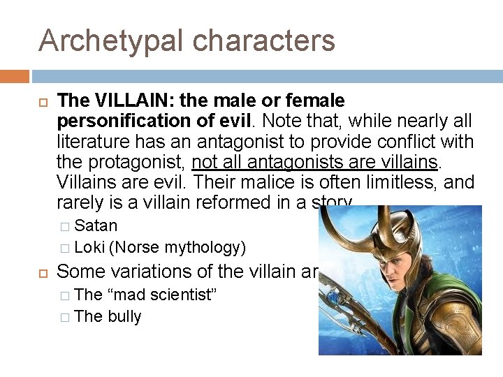 Archetypal characters The VILLAIN: the male or female personification of evil. Note that, while
