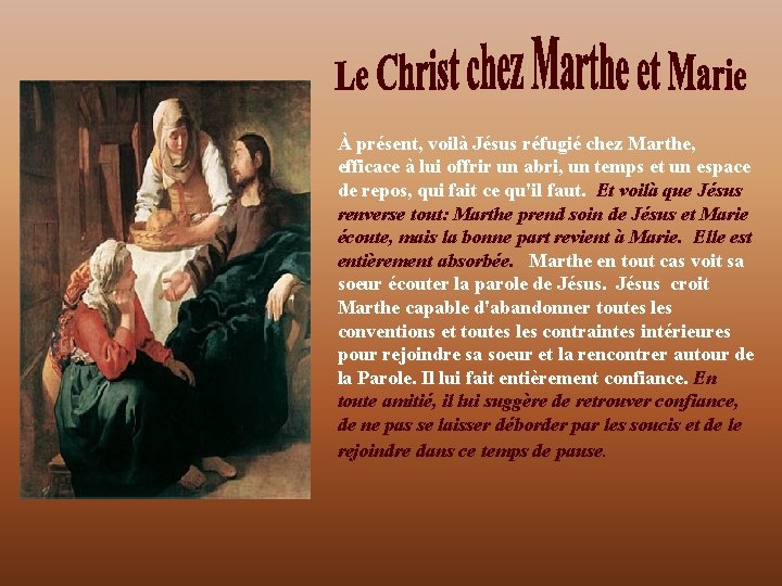 À présent, voilà Jésus réfugié chez Marthe, efficace à lui offrir un abri, un