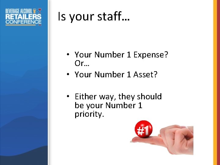 Is your staff… • Your Number 1 Expense? Or… • Your Number 1 Asset?