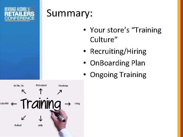 Summary: • Your store’s “Training Culture” • Recruiting/Hiring • On. Boarding Plan • Ongoing