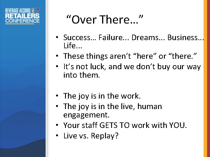 “Over There…” • Success… Failure. . . Dreams. . . Business. . . Life.