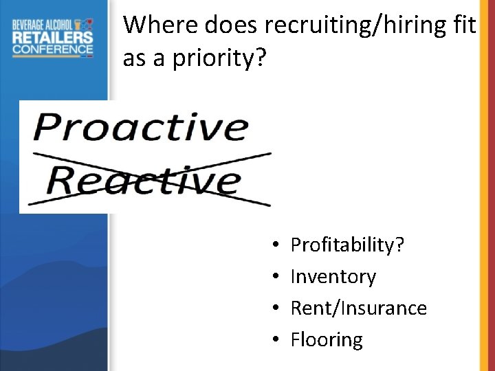 Where does recruiting/hiring fit as a priority? • • Profitability? Inventory Rent/Insurance Flooring 
