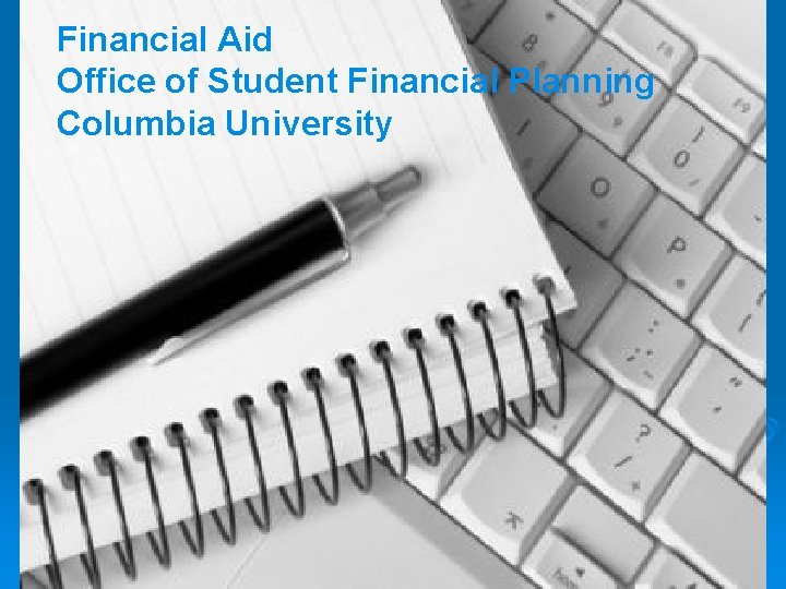Financial Aid Office of Student Financial Planning Columbia University School of Journalism Financial Aid