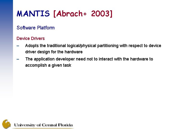 MANTIS [Abrach+ 2003] Software Platform Device Drivers – Adopts the traditional logical/physical partitioning with