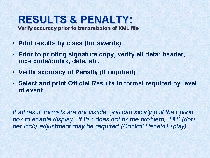 RESULTS & PENALTY: Verify accuracy prior to transmission of XML file • Print results