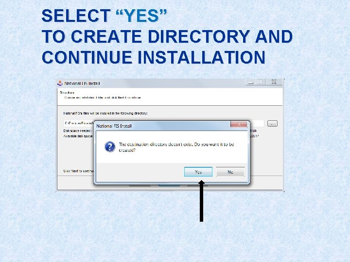 SELECT “YES” TO CREATE DIRECTORY AND CONTINUE INSTALLATION 