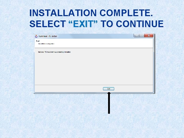 INSTALLATION COMPLETE. SELECT “EXIT” TO CONTINUE 