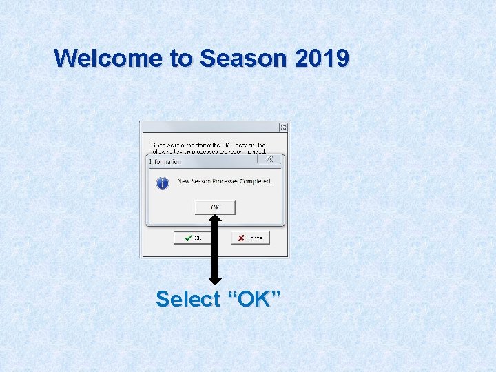 Welcome to Season 2019 Select “OK” 