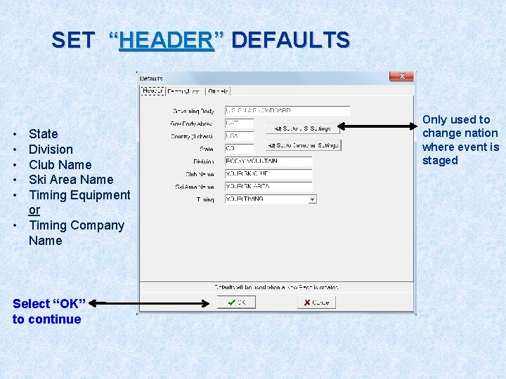 SET “HEADER” DEFAULTS • • • State Division Club Name Ski Area Name Timing