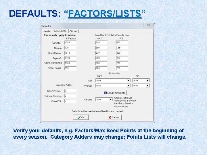 DEFAULTS: “FACTORS/LISTS” Verify your defaults, e. g. Factors/Max Seed Points at the beginning of