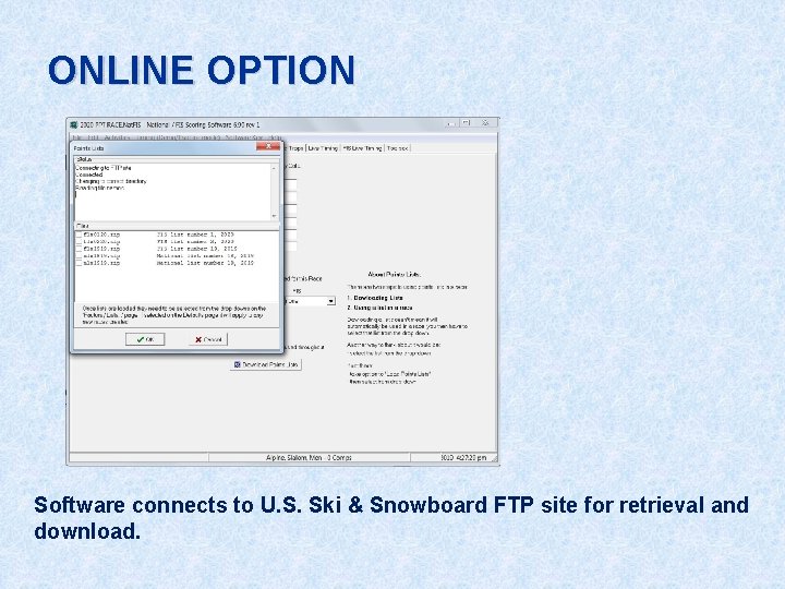 ONLINE OPTION Software connects to U. S. Ski & Snowboard FTP site for retrieval