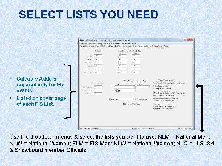 SELECT LISTS YOU NEED • Category Adders required only for FIS events • Listed