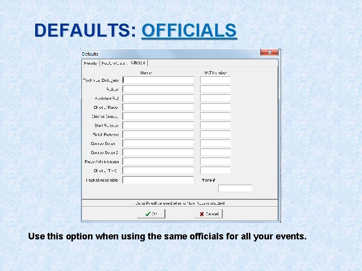 DEFAULTS: OFFICIALS Use this option when using the same officials for all your events.
