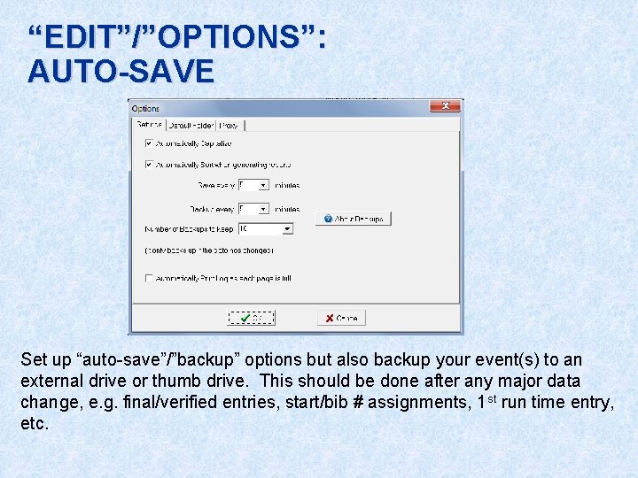 “EDIT”/”OPTIONS”: AUTO-SAVE Set up “auto-save”/”backup” options but also backup your event(s) to an external