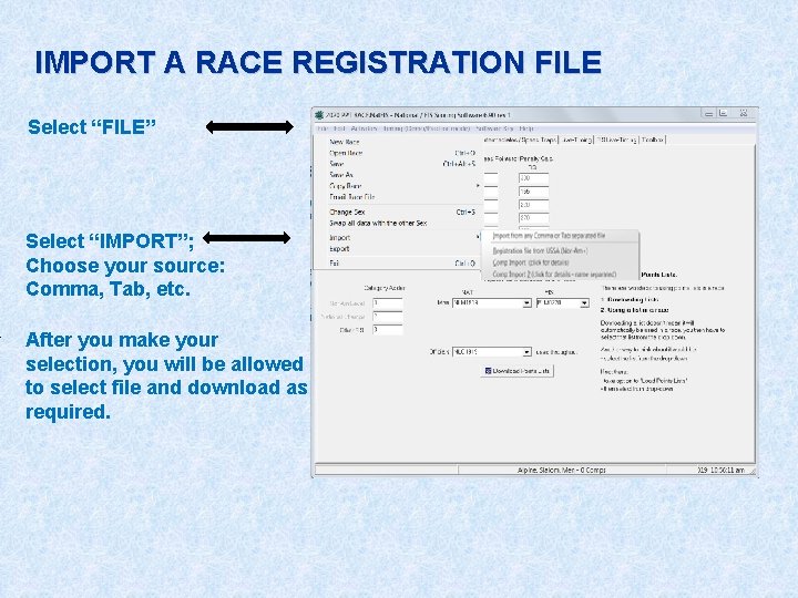 IMPORT A RACE REGISTRATION FILE Select “FILE” Select “IMPORT”; Choose your source: Comma, Tab,