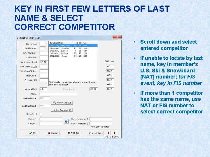 KEY IN FIRST FEW LETTERS OF LAST NAME & SELECT CORRECT COMPETITOR • Scroll