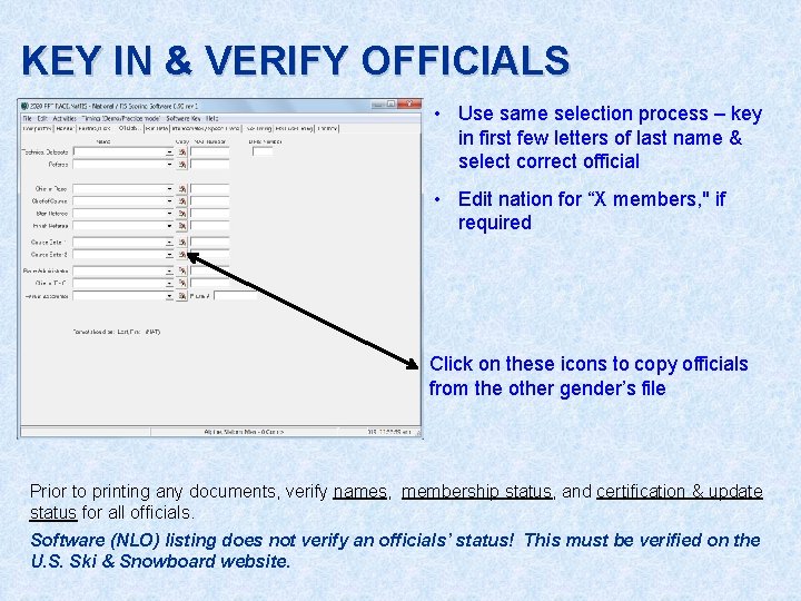 KEY IN & VERIFY OFFICIALS • Use same selection process – key in first