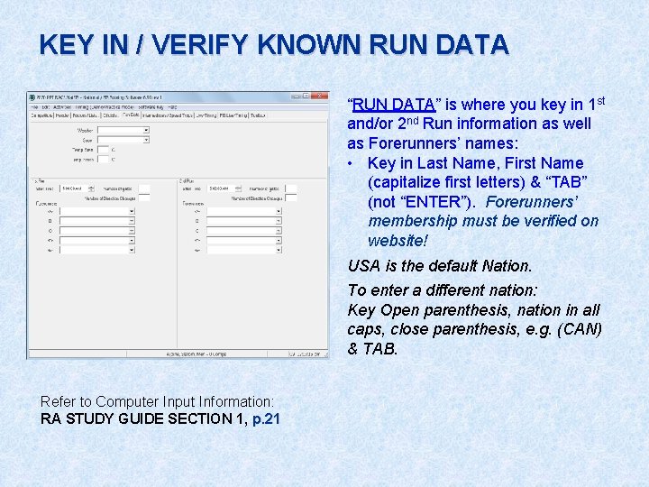 KEY IN / VERIFY KNOWN RUN DATA “RUN DATA” is where you key in