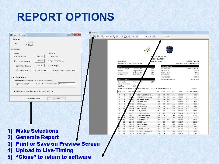 REPORT OPTIONS 1) 2) 3) 4) 5) Make Selections Generate Report Print or Save