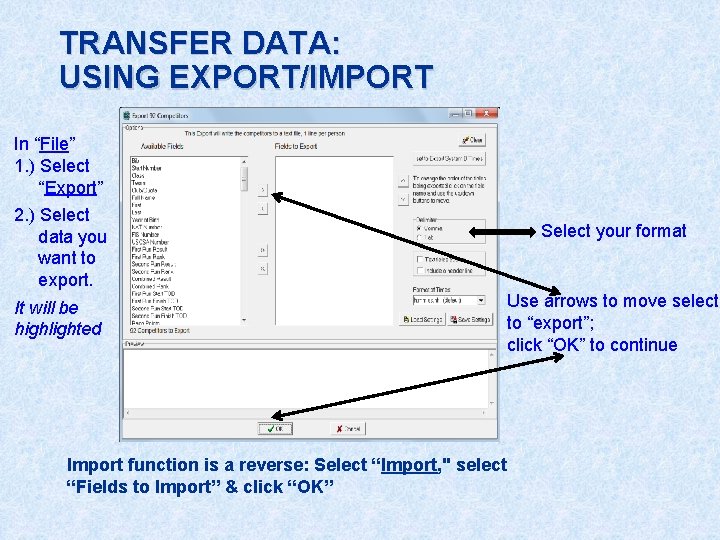 TRANSFER DATA: USING EXPORT/IMPORT In “File” 1. ) Select “Export” 2. ) Select data